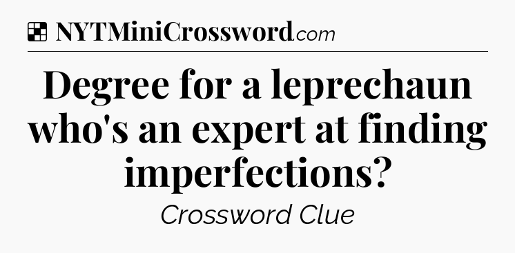 Solution: Degree for a leprechaun who's an expert at finding imperfections - NYT Crossword
