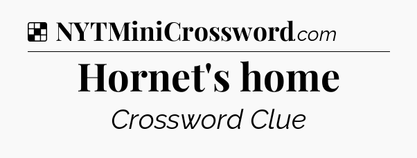 Solution: Hornet's home - NYT Crossword