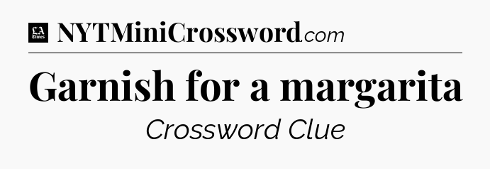 Garnish for a margarita - LA Times Crossword