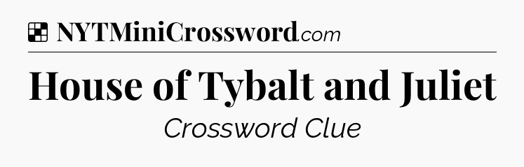 Solution: House of Tybalt and Juliet - NYT Crossword