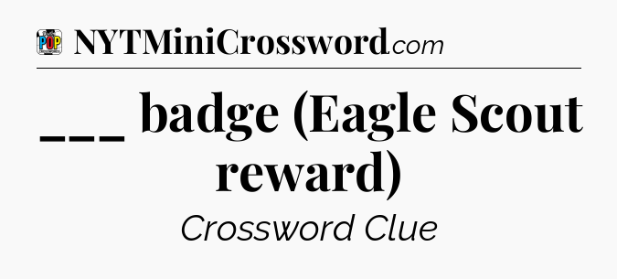 ___ badge (Eagle Scout reward) Crossword Clue