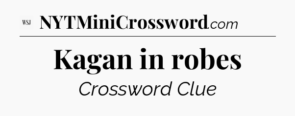 Kagan in robes - WSJ Crossword
