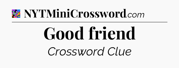 Good friend Crossword Clue