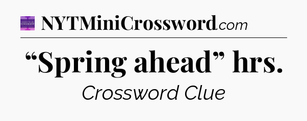 “Spring ahead” hrs - Thomas Joseph Crossword