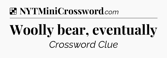 Solution: Woolly bear, eventually - NYT Crossword