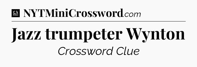 Jazz trumpeter Wynton - LA Times Crossword