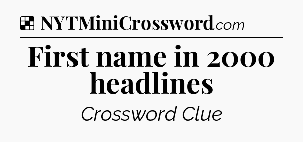 Solution: First name in 2000 headlines - NYT Crossword