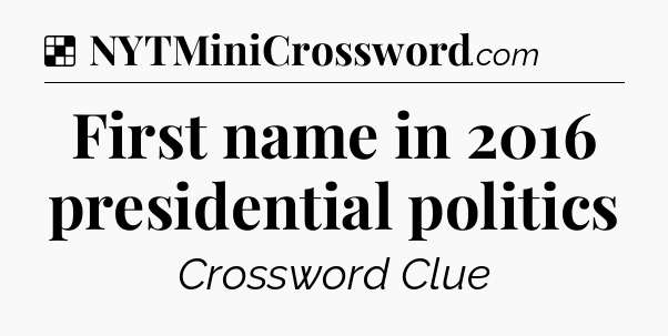 Solution: First name in 2016 presidential politics - NYT Crossword