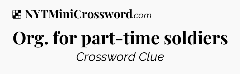 Solution: Org. for part-time soldiers - NYT Crossword