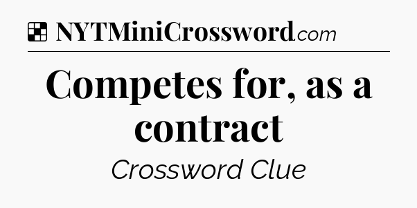 Solution: Competes for, as a contract - NYT Crossword