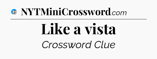 Like a vista Crossword Clue