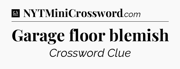 Garage floor blemish - LA Times Crossword