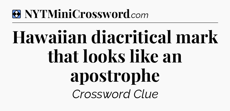 Solution: Hawaiian diacritical mark that looks like an apostrophe - NYT Mini Crossword