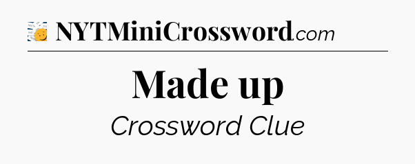 Made up - 7 Little Words