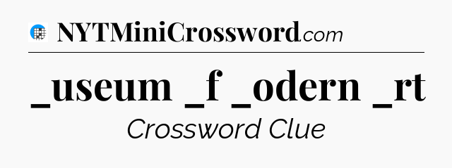 _useum _f _odern _rt Crossword Clue
