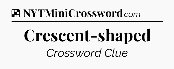 Solution: Crescent-shaped - NYT Crossword