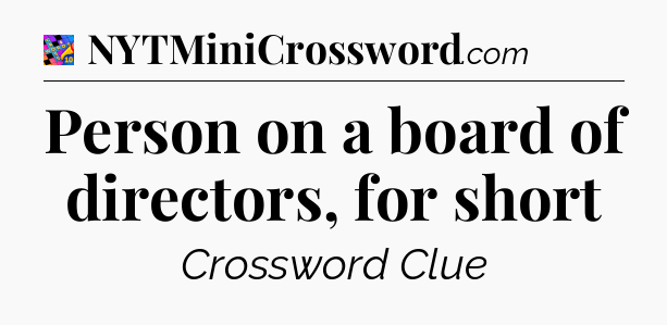 Person on a board of directors, for short Crossword Clue