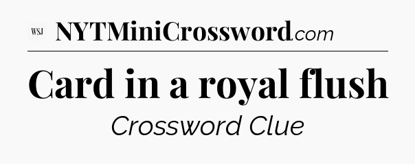Card in a royal flush - WSJ Crossword