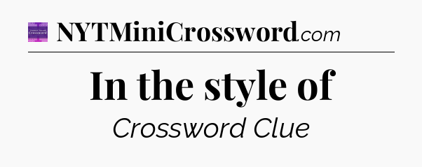 In the style of - Thomas Joseph Crossword