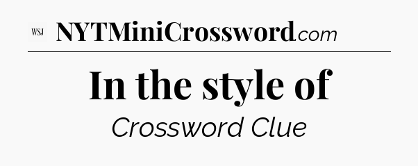 In the style of - WSJ Crossword