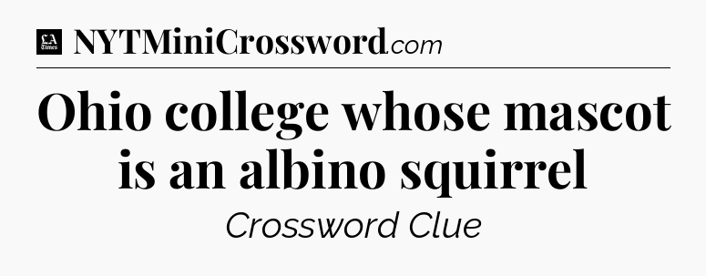 Ohio college whose mascot is an albino squirrel - LA Times Crossword