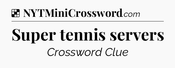 Solution: Super tennis servers - NYT Crossword