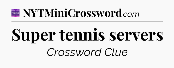Super tennis servers - Thomas Joseph Crossword