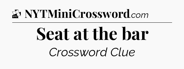 Seat at the bar - Daily Themed Classic Crossword