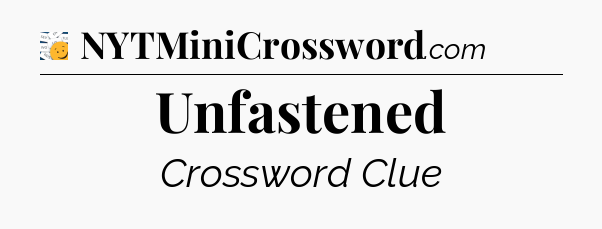 Unfastened - 7 Little Words