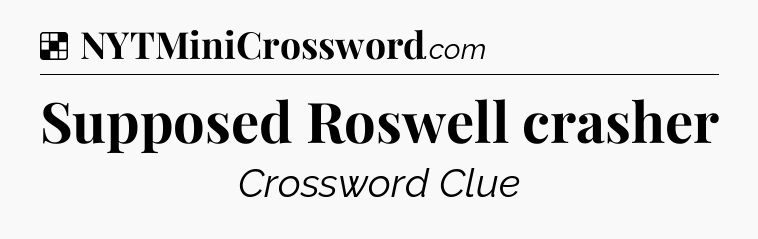 Solution: Supposed Roswell crasher - NYT Crossword
