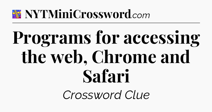 Programs for accessing the web, Chrome and Safari Codycross