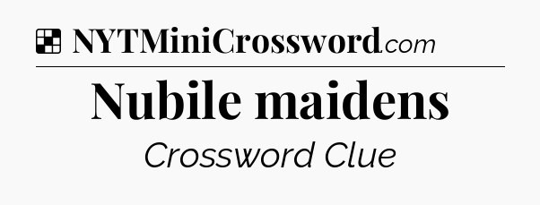 Solution: Nubile maidens - NYT Crossword