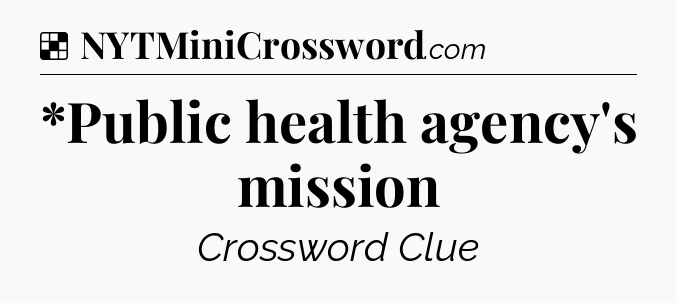 Solution: *Public health agency's mission - NYT Crossword