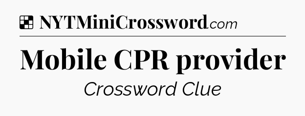 Solution: Mobile CPR provider - NYT Crossword