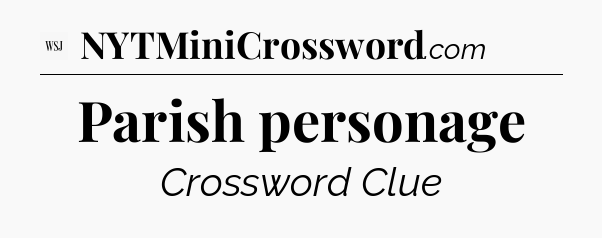Parish personage - WSJ Crossword
