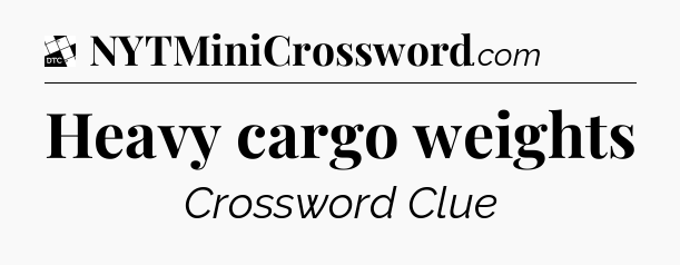 Heavy cargo weights - Daily Themed Classic Crossword