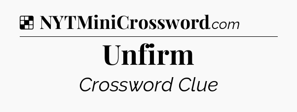 Solution: Unfirm - NYT Crossword