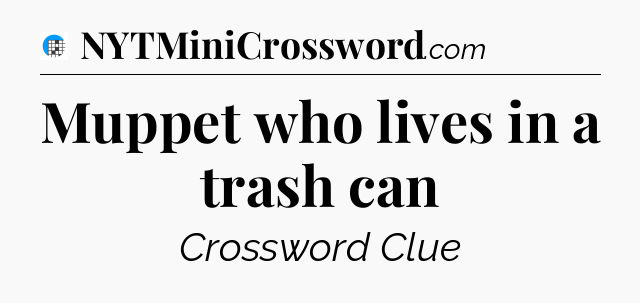 Muppet who lives in a trash can Crossword Clue