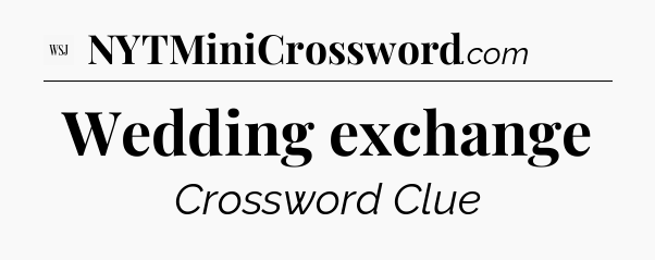 Wedding exchange - WSJ Crossword