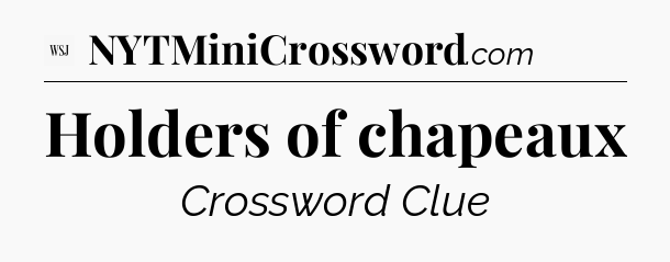 Holders of chapeaux - WSJ Crossword