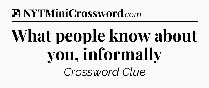 Solution: What people know about you, informally - NYT Crossword
