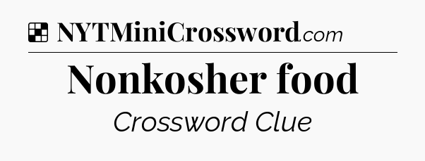 Solution: Nonkosher food - NYT Crossword