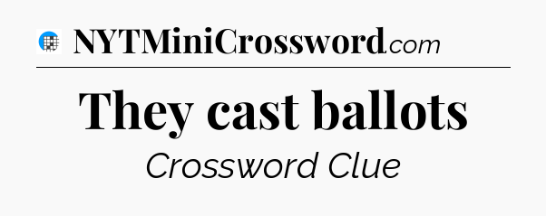 They cast ballots Crossword Clue
