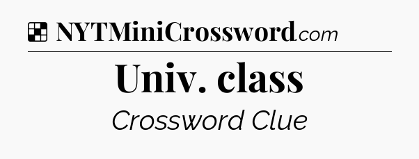 Solution: Univ. class - NYT Crossword