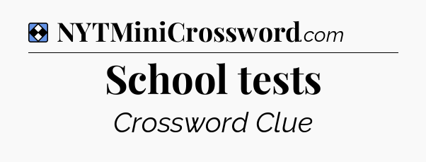 Solution: School tests - NYT Mini Crossword
