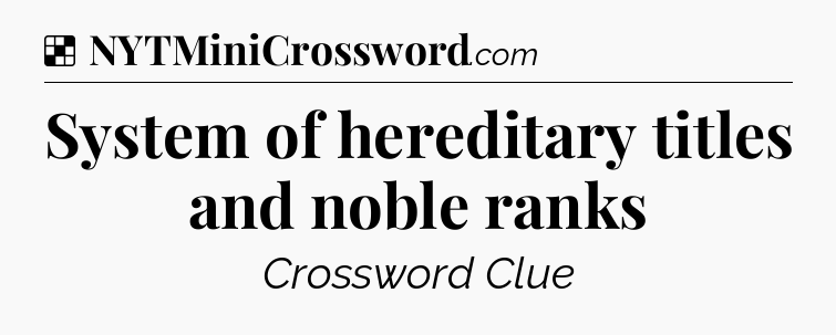 Solution: System of hereditary titles and noble ranks - NYT Crossword