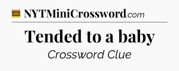 Tended to a baby crossword clue Eugene Sheffer