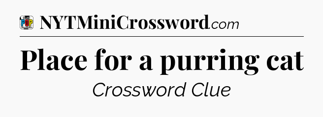 Place for a purring cat Crossword Clue