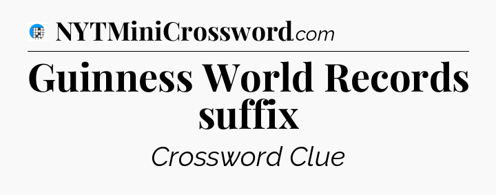 Guinness World Records suffix Crossword Clue