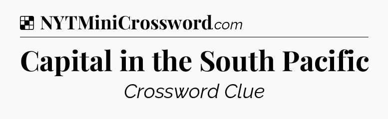 Solution: Capital in the South Pacific - NYT Crossword
